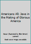Unknown Binding Americans All: Jews in the Making of Glorious America Book