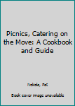 Hardcover Picnics, Catering on the Move: A Cookbook and Guide Book