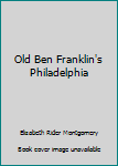 Hardcover Old Ben Franklin's Philadelphia Book