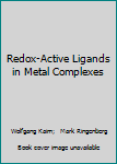 Hardcover Redox-Active Ligands in Metal Complexes Book