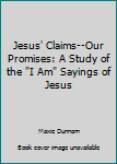Paperback Jesus' Claims--Our Promises: A Study of the "I Am" Sayings of Jesus Book