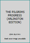 Hardcover THE PILGRIMS PROGRESS (ARLINGTON EDITION) Book