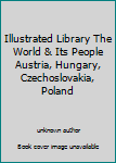 Unknown Binding Illustrated Library The World & Its People Austria, Hungary, Czechoslovakia, Poland Book