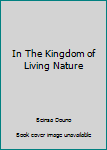 Hardcover In The Kingdom of Living Nature Book