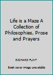 Paperback Life is a Maze A Collection of Philosophies, Prose and Prayers Book