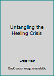 Paperback Untangling the Healing Crisis Book