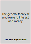 The general theory of employment, interest and money