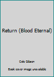 Return - Book #2 of the Blood Eternal
