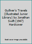 Hardcover Gulliver's Travels (Illustrated Junior Library) by Jonathan Swift (1947) Hardcover Book