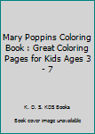Mary Poppins Coloring Book : Great Coloring Pages for Kids Ages 3 - 7