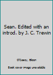 Sean. Edited with an introd. by J. C. Trewin
