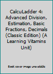 Spiral-bound CalcuLadder 4: Advanced Division, Estimation, Basic Fractions, Decimals (Classic Edition) (A Learning Vitamins Unit) Book