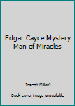 Unknown Binding Edgar Cayce Mystery Man of Miracles Book