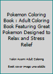 Paperback Pokemon Coloring Book : Adult Coloring Book Featuring Great Pokemon Designed to Relax and Stress Relief Book