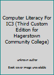 Unknown Binding Computer Literacy For IC3 (Third Custom Edition for Hagerstown Community College) Book