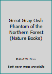 Paperback Great Gray Owl: Phantom of the Northern Forest (Nature Books) Book