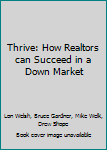 Paperback Thrive: How Realtors can Succeed in a Down Market Book