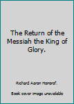 Paperback The Return of the Messiah the King of Glory. Book