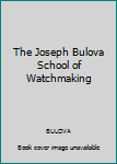 Hardcover The Joseph Bulova School of Watchmaking Book