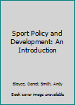 Sport Policy and Development: An Introduction