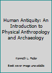 Paperback Human Antiquity: An Introduction to Physical Anthropology and Archaeology Book