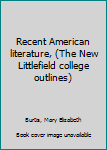 Unknown Binding Recent American literature, (The New Littlefield college outlines) Book