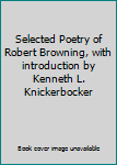 Selected Poetry of Robert Browning, with introduction by Kenneth L. Knickerbocker