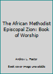 Hardcover The African Methodist Episcopal Zion: Book of Worship Book