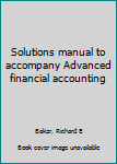 Perfect Paperback Solutions manual to accompany Advanced financial accounting Book