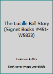 Hardcover The Lucille Ball Story (Signet Books #451-W5833) Book