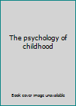 Unknown Binding The psychology of childhood Book