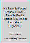 Paperback My Favorite Recipe Keepsake Book - Favorite Family Recipes (100-Recipe Journal and Organizer) Book