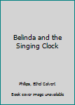 Hardcover Belinda and the Singing Clock Book