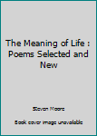 Paperback The Meaning of Life : Poems Selected and New Book