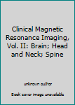 Unknown Binding Clinical Magnetic Resonance Imaging, Vol. II: Brain; Head and Neck; Spine Book