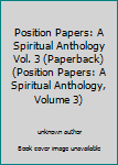 Unknown Binding Position Papers: A Spiritual Anthology Vol. 3 (Paperback) (Position Papers: A Spiritual Anthology, Volume 3) Book