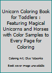 Paperback Unicorn Coloring Book for Toddlers : Featuring Magical Unicorns and Horses with Color Samples to Every Page for Coloring Book