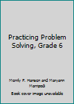 Paperback Practicing Problem Solving, Grade 6 Book