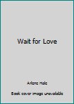 Paperback Wait for Love Book