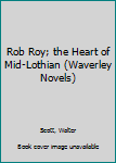 Rob Roy; the Heart of Mid-Lothian (Waverley Novels)