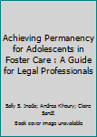 Achieving Permanency for Adolescents in Foster Care : A Guide for Legal Professionals