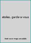 Unknown Binding etoiles, garde-a-vous [French] Book