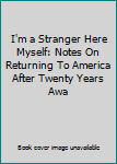Hardcover I'm a Stranger Here Myself: Notes On Returning To America After Twenty Years Awa Book