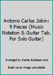 Paperback Antonio Carlos Jobin: 9 Pieces (Music Notation & Guitar Tab, For Solo Guitar) Book