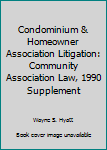 Paperback Condominium & Homeowner Association Litigation: Community Association Law, 1990 Supplement Book