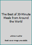 The Best of 30-Minute Meals from Around the World