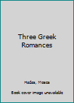 Paperback Three Greek Romances Book