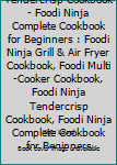 Paperback Foodi Ninja Tendercrisp Cookbook - Foodi Ninja Complete Cookbook for Beginners : Foodi Ninja Grill & Air Fryer Cookbook, Foodi Multi-Cooker Cookbook, Foodi Ninja Tendercrisp Cookbook, Foodi Ninja Complete Cookbook for Beginners Book