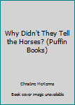 Paperback Why Didn't They Tell the Horses? (Puffin Books) Book