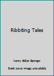 Ribbiting Tales: Original Stories About Frogs